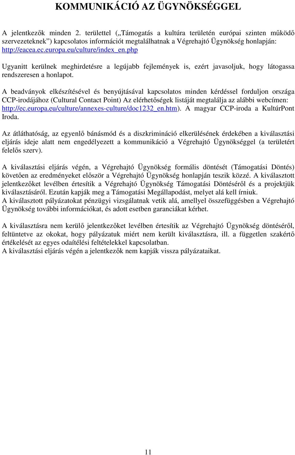 php Ugyanitt kerülnek meghirdetésre a legújabb fejlemények is, ezért javasoljuk, hogy látogassa rendszeresen a honlapot.