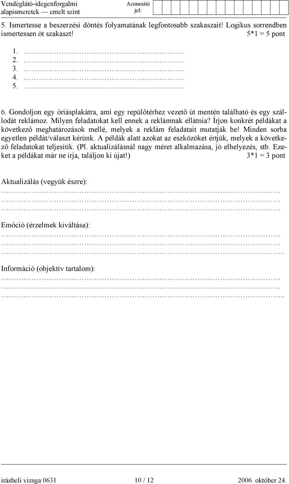 Írjon konkrét példákat a következő meghatározások mellé, melyek a reklám feladatait mutatják be! Minden sorba egyetlen példát/választ kérünk.