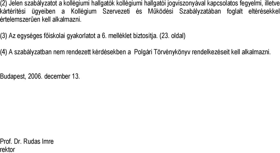 alkalmazni. (3) Az egységes főiskolai gyakorlatot a 6. melléklet biztosítja. (23.