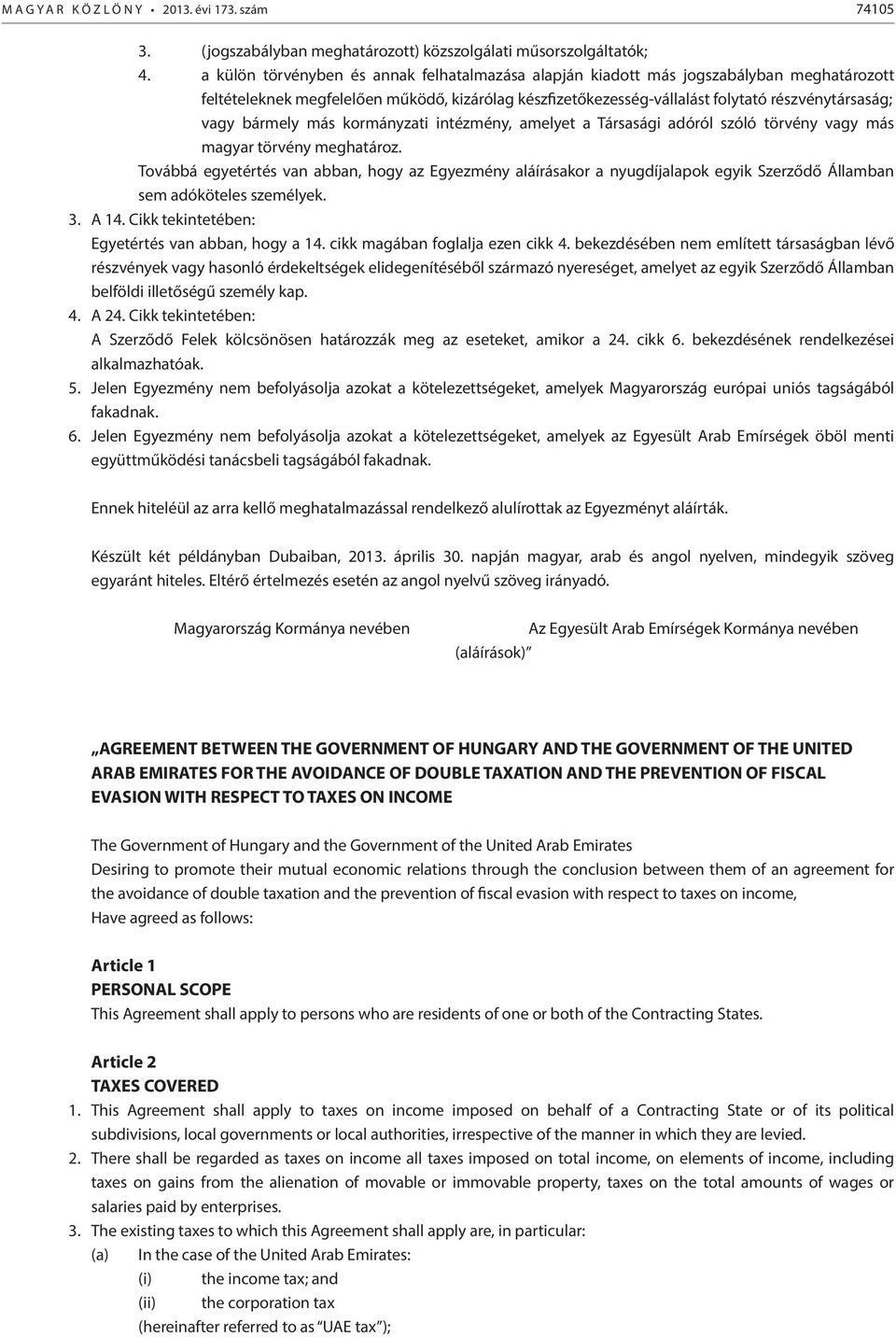 bármely más kormányzati intézmény, amelyet a Társasági adóról szóló törvény vagy más magyar törvény meghatároz.