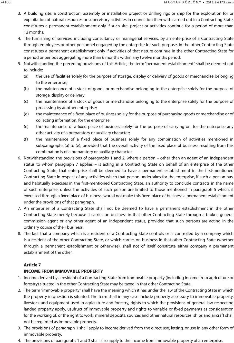 therewith carried out in a Contracting State, constitutes a permanent establishment only if such site, project or activities continue for a period of more than 12 months. 4.