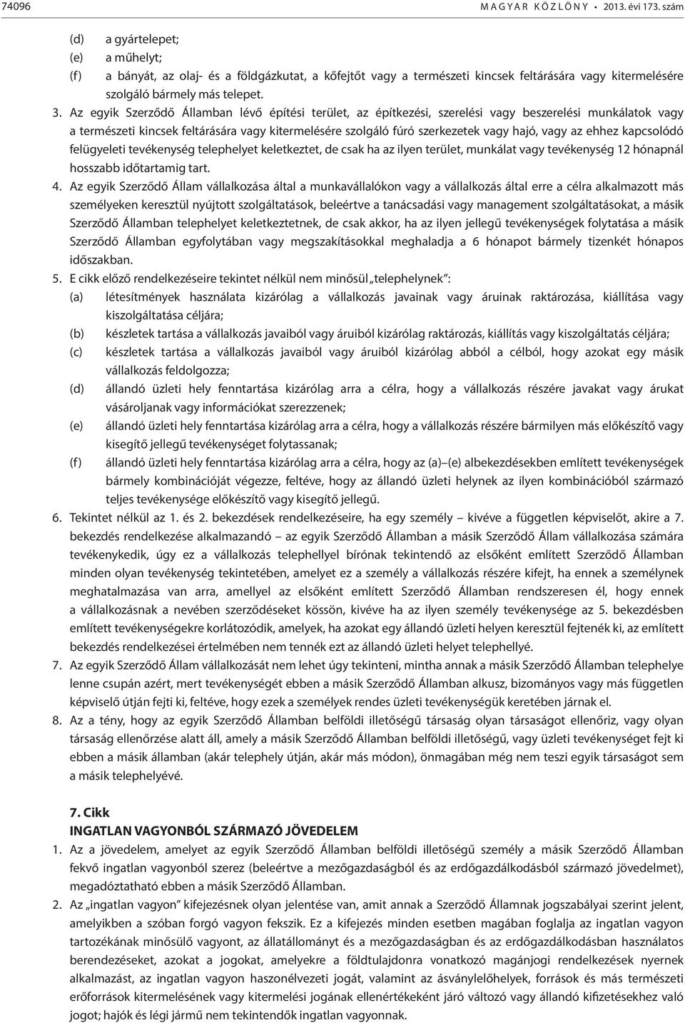 Az egyik Szerződő Államban lévő építési terület, az építkezési, szerelési vagy beszerelési munkálatok vagy a természeti kincsek feltárására vagy kitermelésére szolgáló fúró szerkezetek vagy hajó,