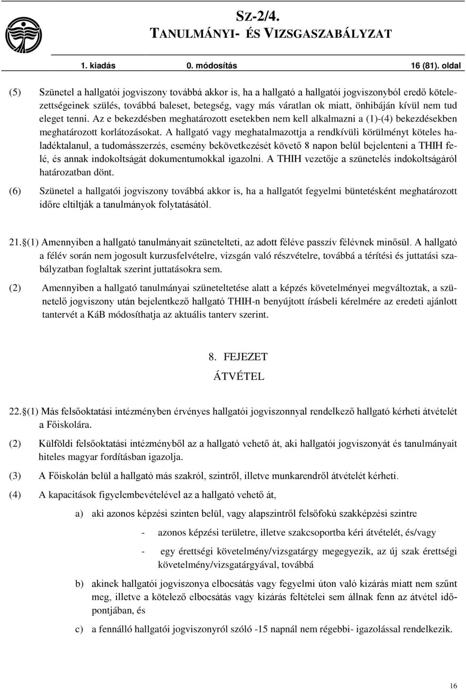 kívül nem tud eleget tenni. Az e bekezdésben meghatározott esetekben nem kell alkalmazni a (1)-(4) bekezdésekben meghatározott korlátozásokat.