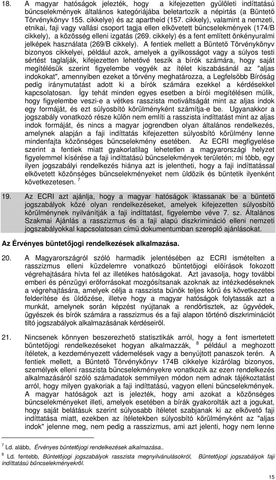 cikkely) és a fent említett önkényuralmi jelképek használata (269/B cikkely).