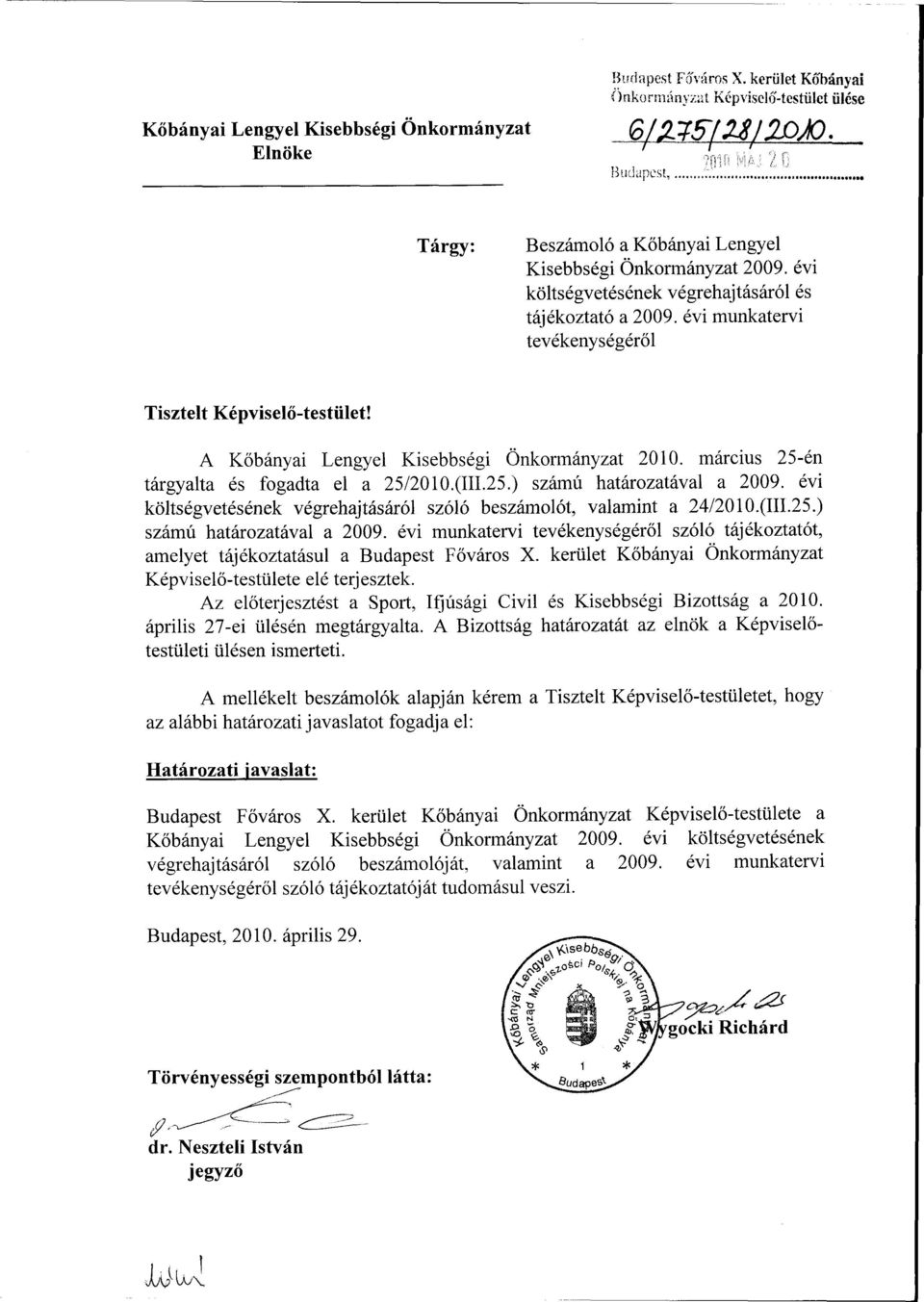A Kőbányai Lengyel Kisebbségi Önkormányzat 2010. március 25-én tárgyalta és fogadta el a 25/2010.(111.25.) számú határozatával a 2009.