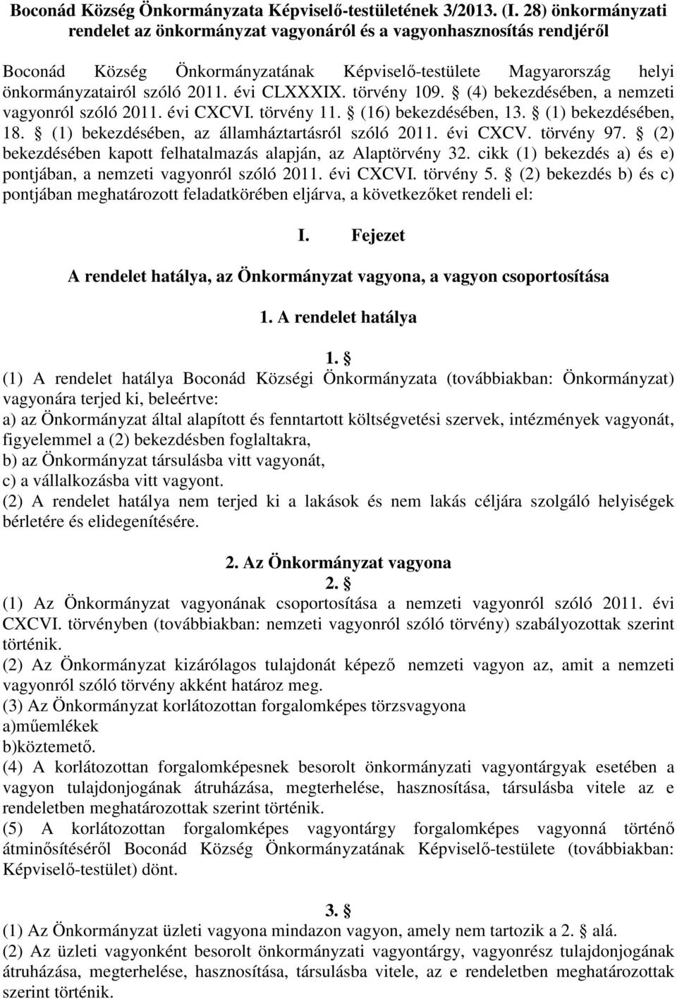 törvény 109. (4) bekezdésében, a nemzeti vagyonról szóló 2011. évi CXCVI. törvény 11. (16) bekezdésében, 13. (1) bekezdésében, 18. (1) bekezdésében, az államháztartásról szóló 2011. évi CXCV. törvény 97.