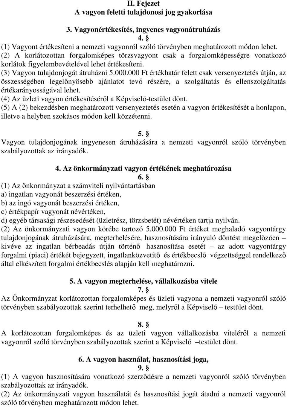 000 Ft értékhatár felett csak versenyeztetés útján, az összességében legelőnyösebb ajánlatot tevő részére, a szolgáltatás és ellenszolgáltatás értékarányosságával lehet.