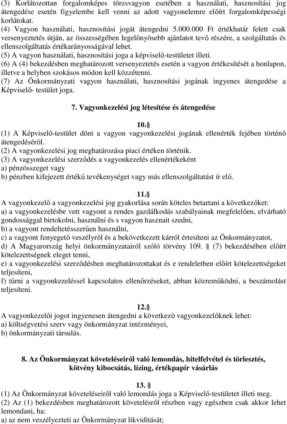 000 Ft értékhatár felett csak versenyeztetés útján, az összességében legelőnyösebb ajánlatot tevő részére, a szolgáltatás és ellenszolgáltatás értékarányosságával lehet.