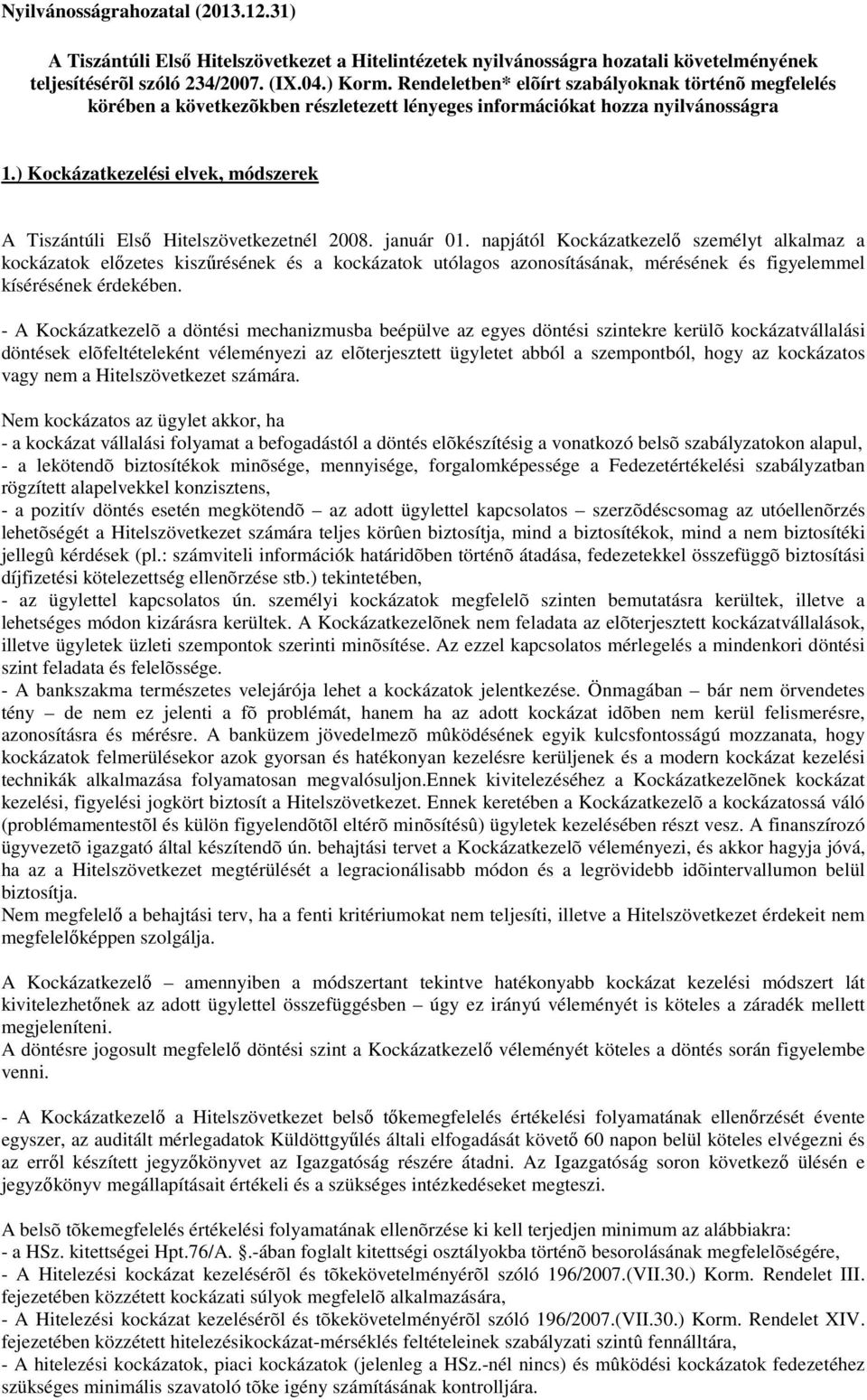 ) Kockázatkezelési elvek, módszerek A Tiszántúli Első Hitelszövetkezetnél 2008. január 01.