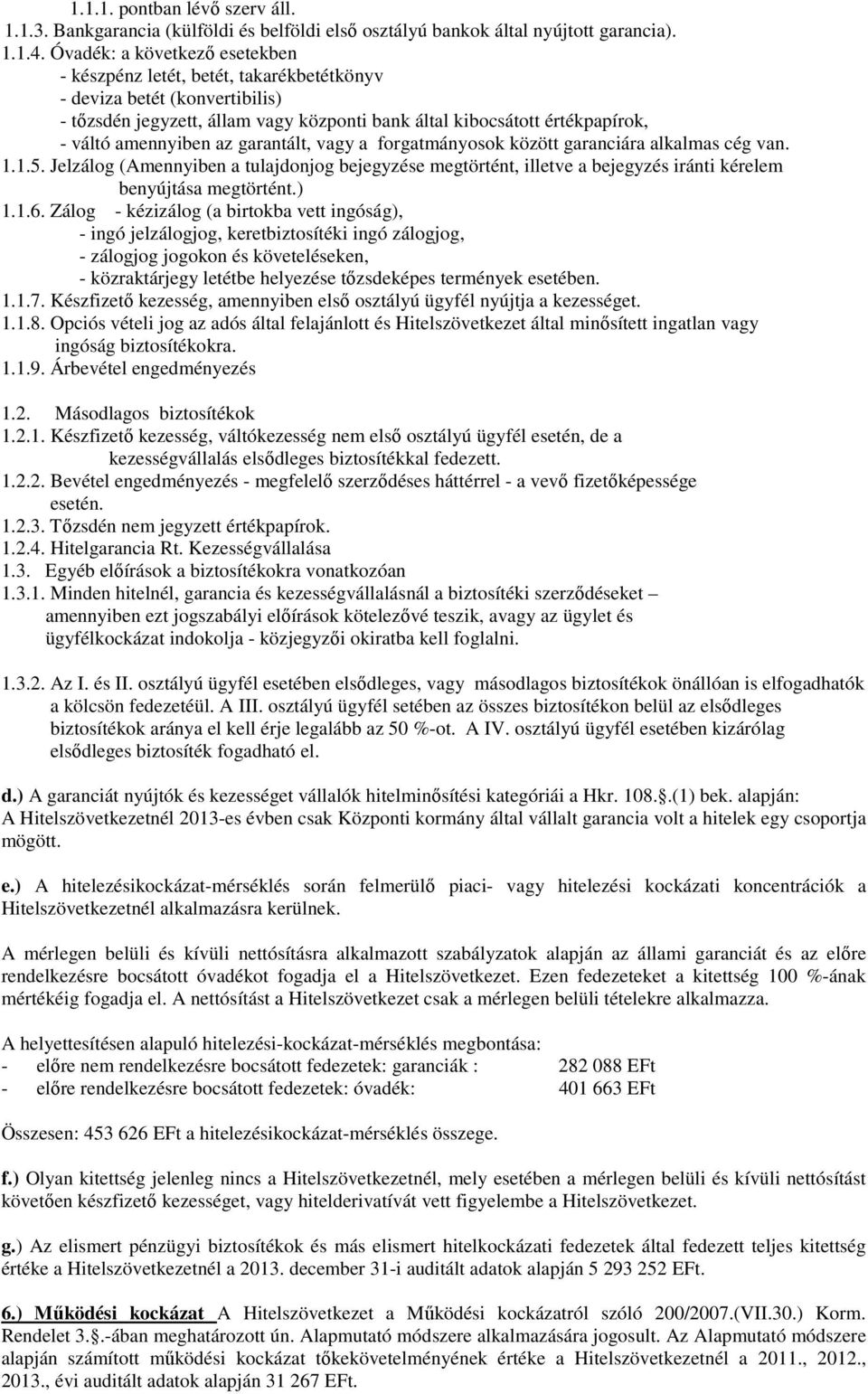 az garantált, vagy a forgatmányosok között garanciára alkalmas cég van. 1.1.5. Jelzálog (Amennyiben a tulajdonjog bejegyzése megtörtént, illetve a bejegyzés iránti kérelem benyújtása megtörtént.) 1.1.6.