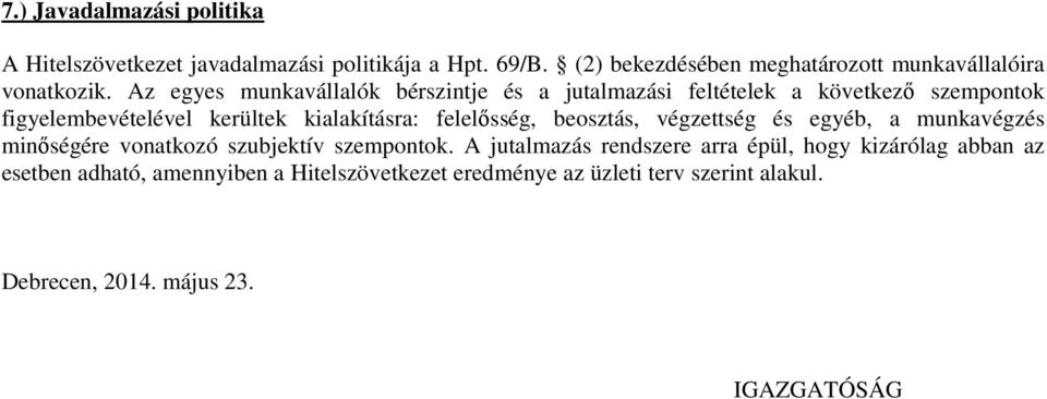 Az egyes munkavállalók bérszintje és a jutalmazási feltételek a következő szempontok figyelembevételével kerültek kialakításra: