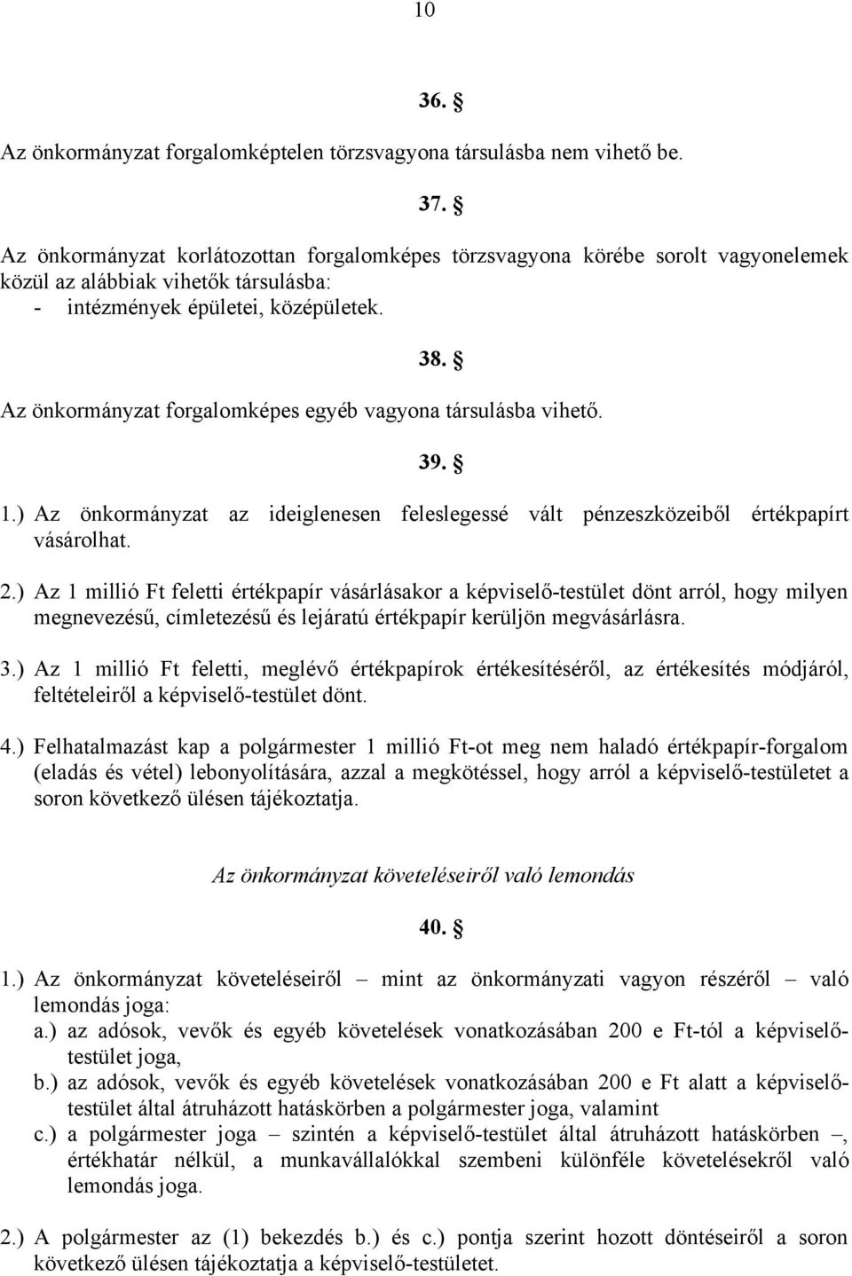 Az önkormányzat forgalomképes egyéb vagyona társulásba vihető. 39. 1.) Az önkormányzat az ideiglenesen feleslegessé vált pénzeszközeiből értékpapírt vásárolhat. 2.