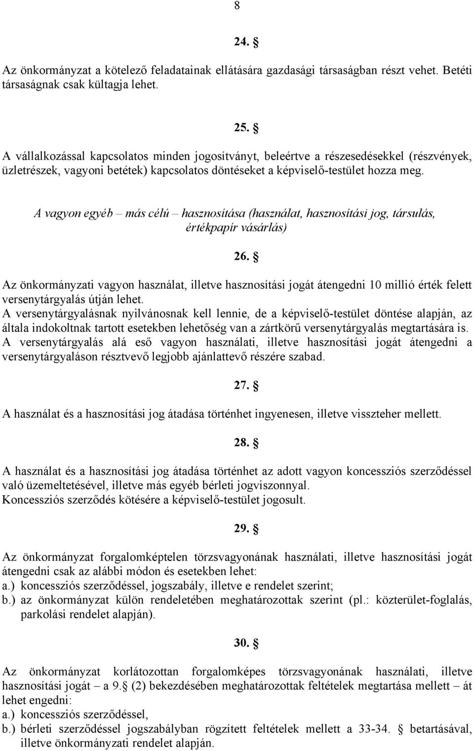 A vagyon egyéb más célú hasznosítása (használat, hasznosítási jog, társulás, értékpapír vásárlás) 26.