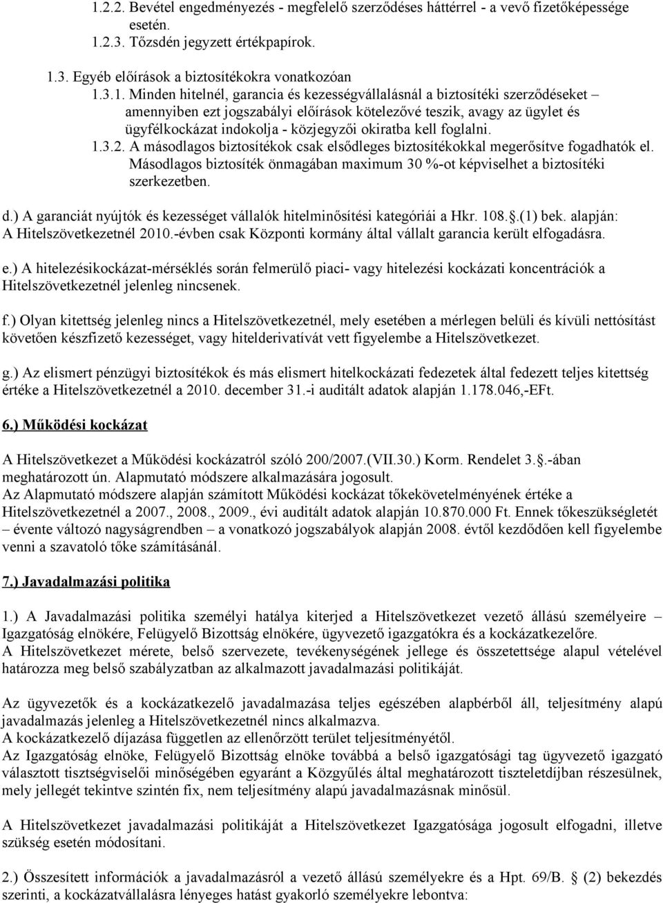 foglalni. 1.3.2. A másodlagos biztosítékok csak elsődleges biztosítékokkal megerősítve fogadhatók el. Másodlagos biztosíték önmagában maximum 30 %-ot képviselhet a biztosítéki szerkezetben. d.