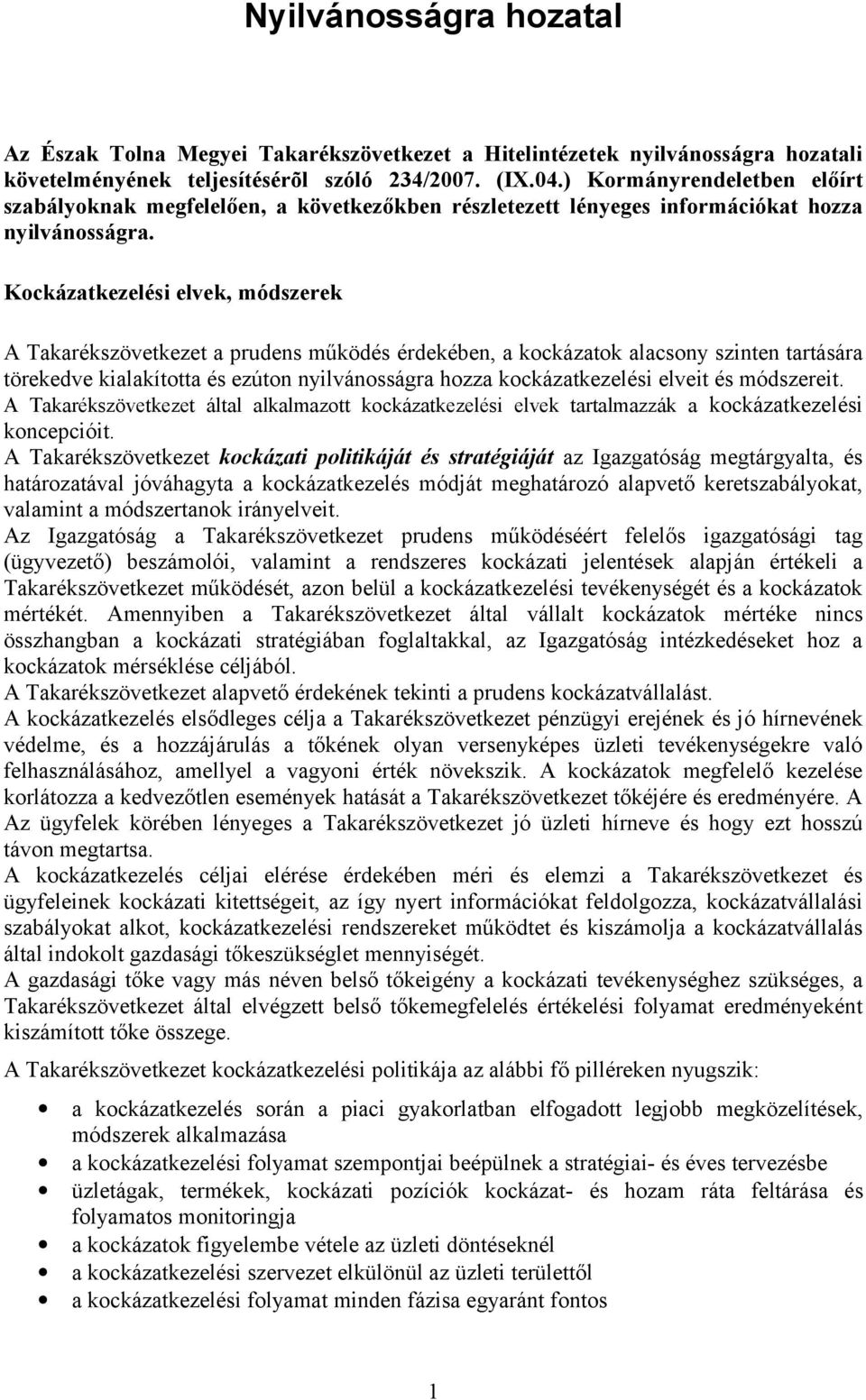 Kockázatkezelési elvek, módszerek A Takarékszövetkezet a prudens működés érdekében, a kockázatok alacsony szinten tartására törekedve kialakította és ezúton nyilvánosságra hozza kockázatkezelési