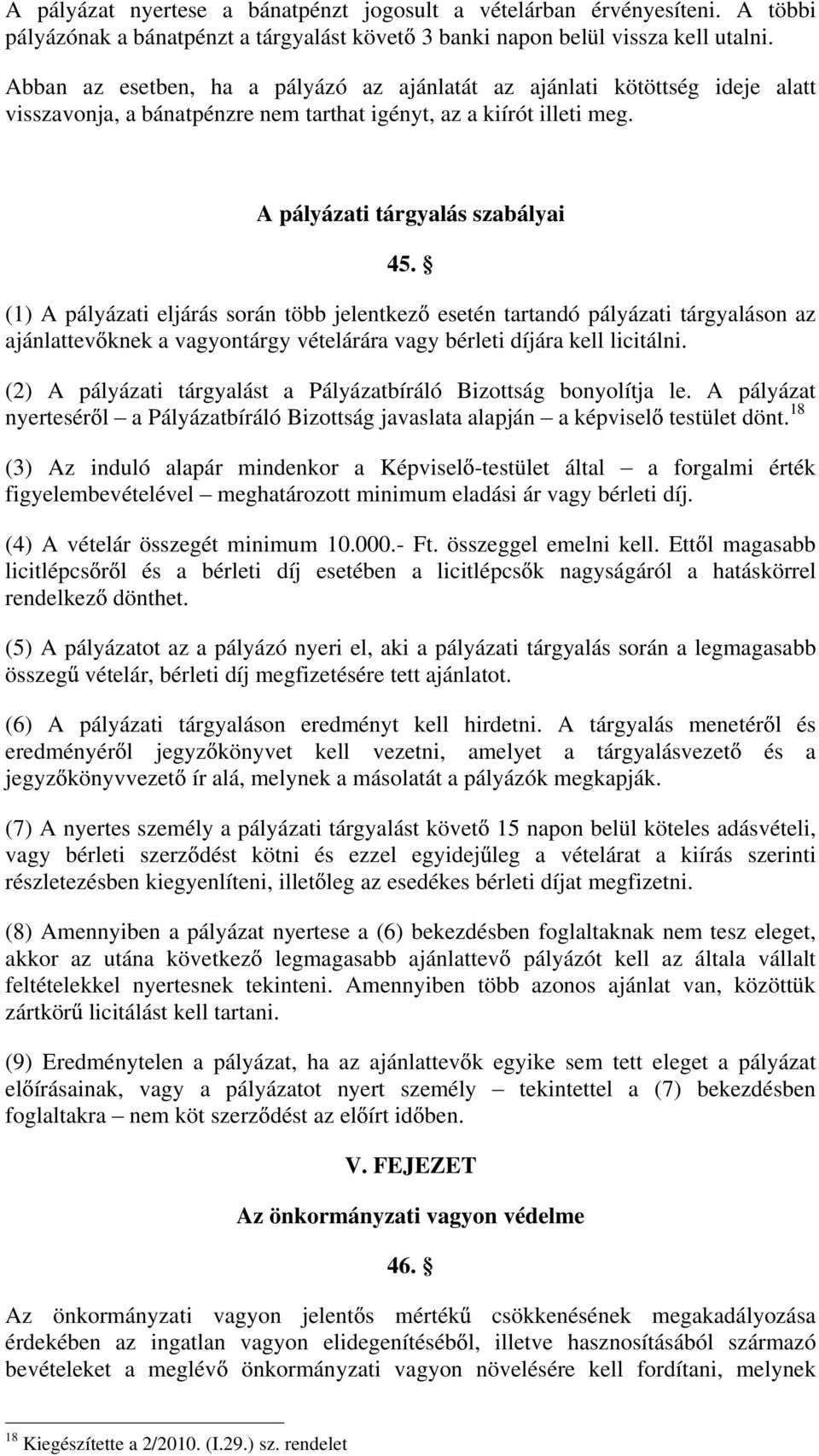 (1) A pályázati eljárás során több jelentkez esetén tartandó pályázati tárgyaláson az ajánlattev knek a vagyontárgy vételárára vagy bérleti díjára kell licitálni.