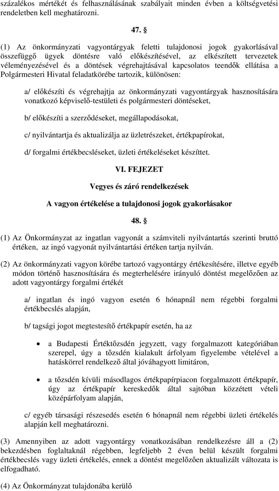 kapcsolatos teend k ellátása a Polgármesteri Hivatal feladatkörébe tartozik, különösen: a/ el készíti és végrehajtja az önkormányzati vagyontárgyak hasznosítására vonatkozó képvisel -testületi és