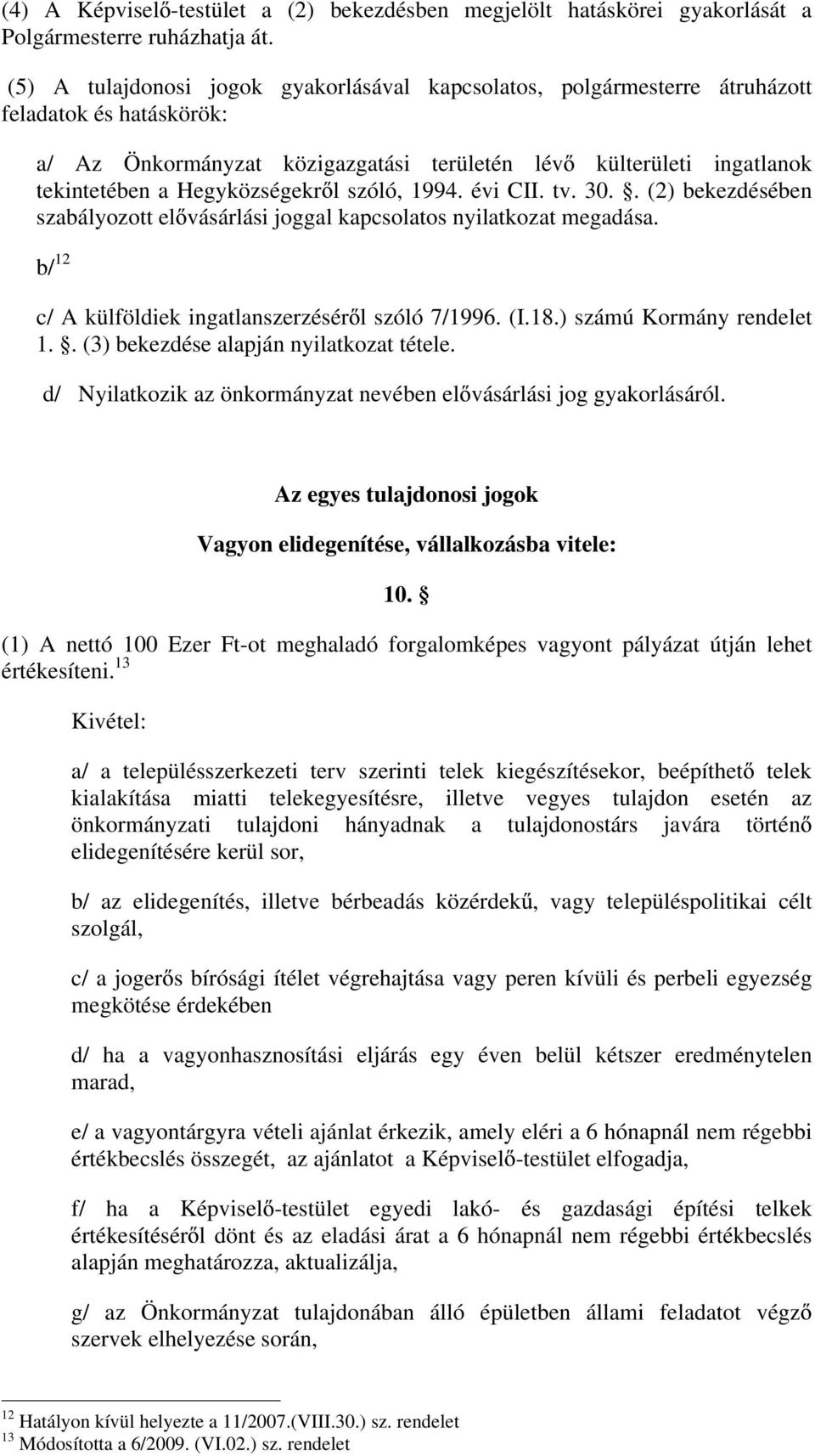 Hegyközségekr l szóló, 1994. évi CII. tv. 30.. (2) bekezdésében szabályozott el vásárlási joggal kapcsolatos nyilatkozat megadása. b/ 12 c/ A külföldiek ingatlanszerzésér l szóló 7/1996. (I.18.