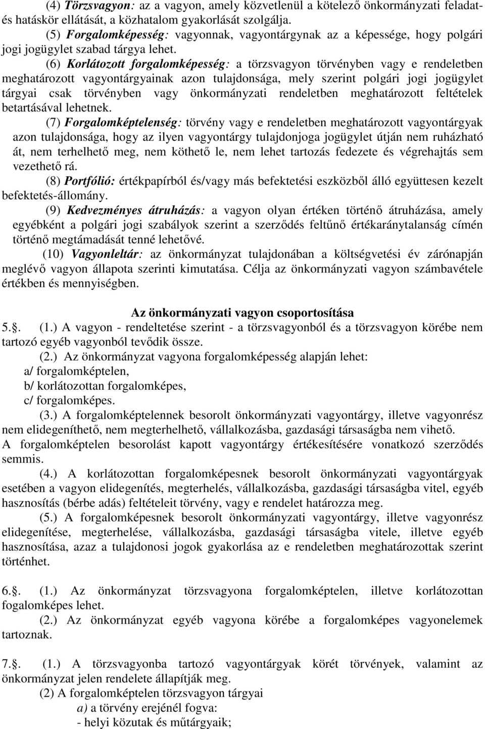 (6) Korlátozott forgalomképesség: a törzsvagyon törvényben vagy e rendeletben meghatározott vagyontárgyainak azon tulajdonsága, mely szerint polgári jogi jogügylet tárgyai csak törvényben vagy