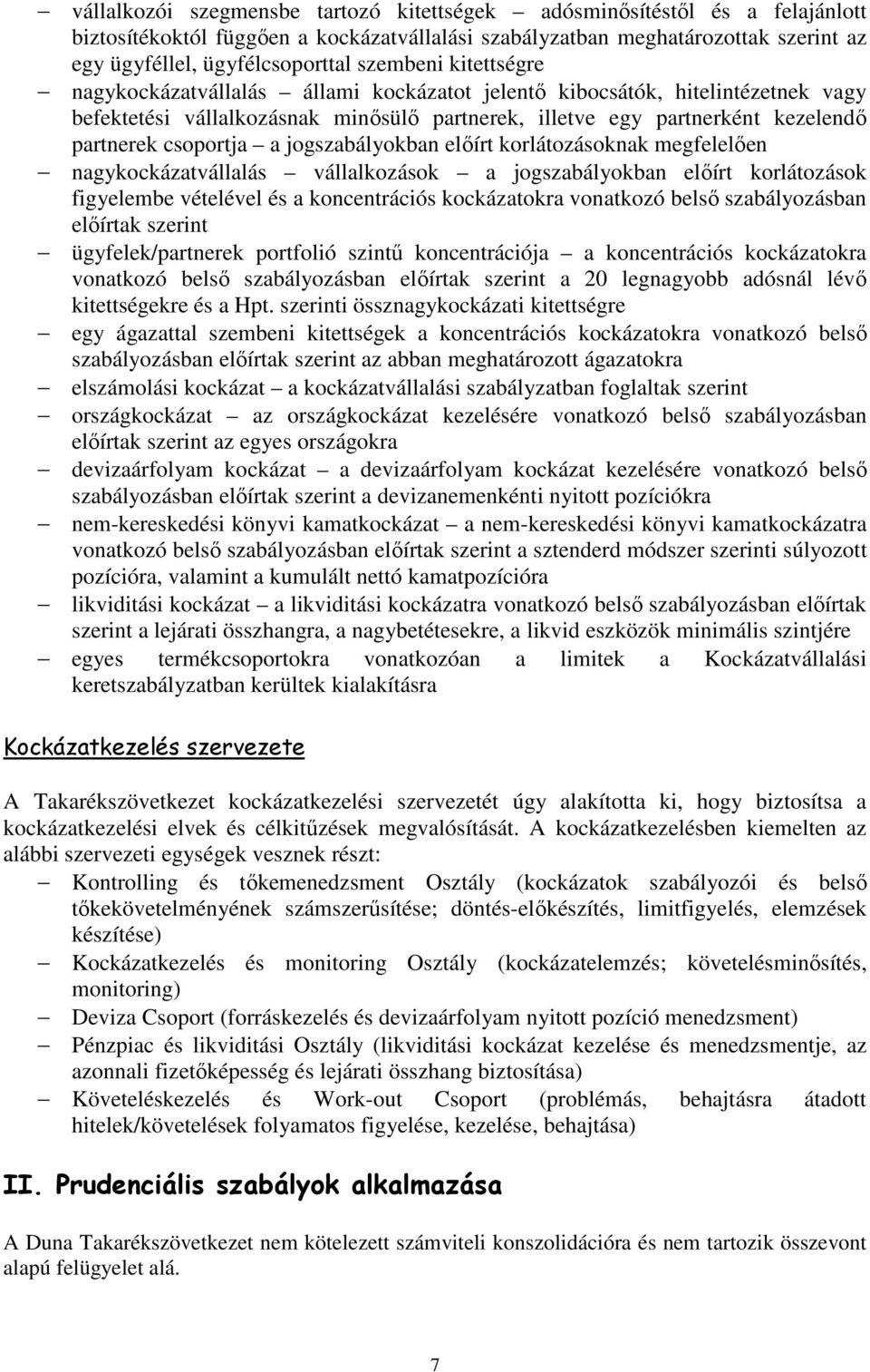 csoportja a jogszabályokban elıírt korlátozásoknak megfelelıen nagykockázatvállalás vállalkozások a jogszabályokban elıírt korlátozások figyelembe vételével és a koncentrációs kockázatokra vonatkozó