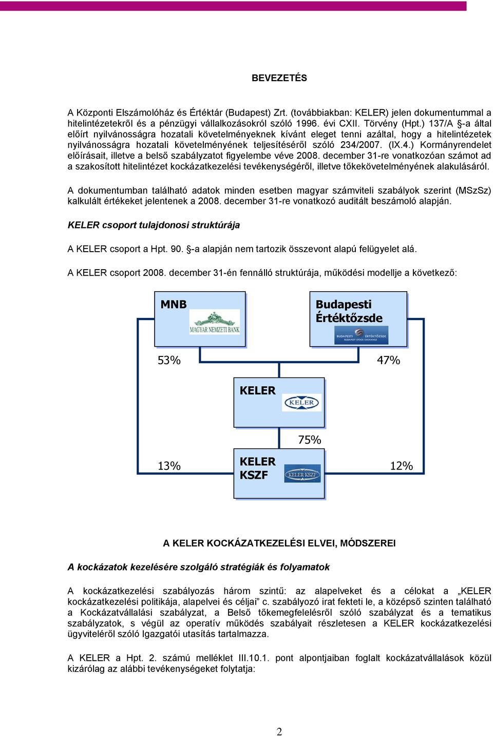 2007. (IX.4.) Kormányrendelet előírásait, illetve a belső szabályzatot figyelembe véve 2008.