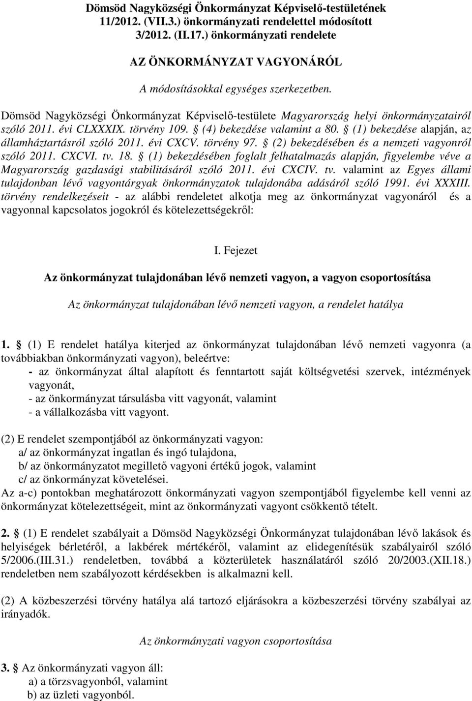 évi CLXXXIX. törvény 109. (4) bekezdése valamint a 80. (1) bekezdése alapján, az államháztartásról szóló 2011. évi CXCV. törvény 97. (2) bekezdésében és a nemzeti vagyonról szóló 2011. CXCVI. tv. 18.