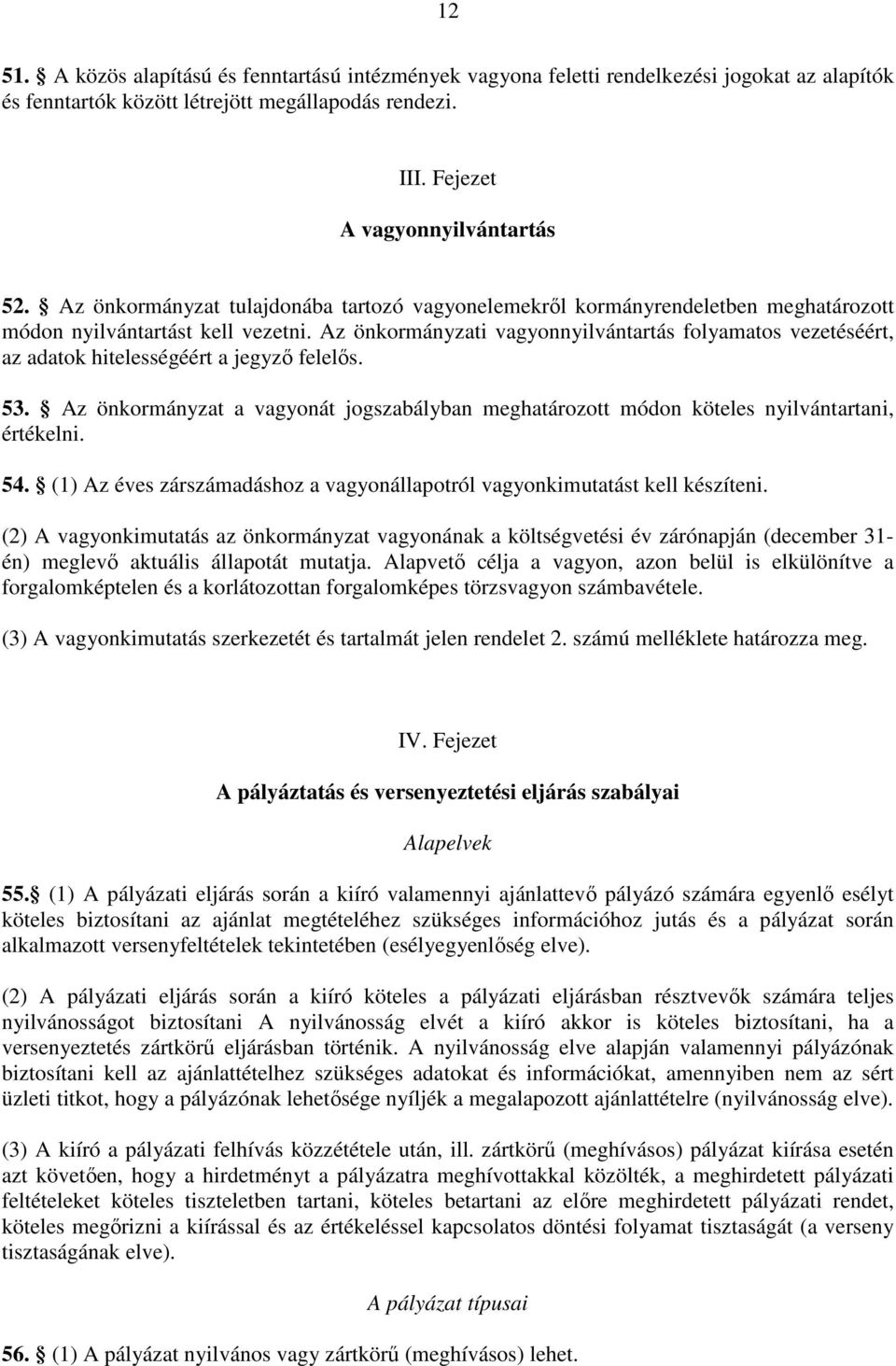 Az önkormányzati vagyonnyilvántartás folyamatos vezetéséért, az adatok hitelességéért a jegyzı felelıs. 53.
