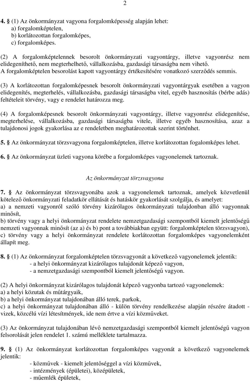 A forgalomképtelen besorolást kapott vagyontárgy értékesítésére vonatkozó szerzıdés semmis.