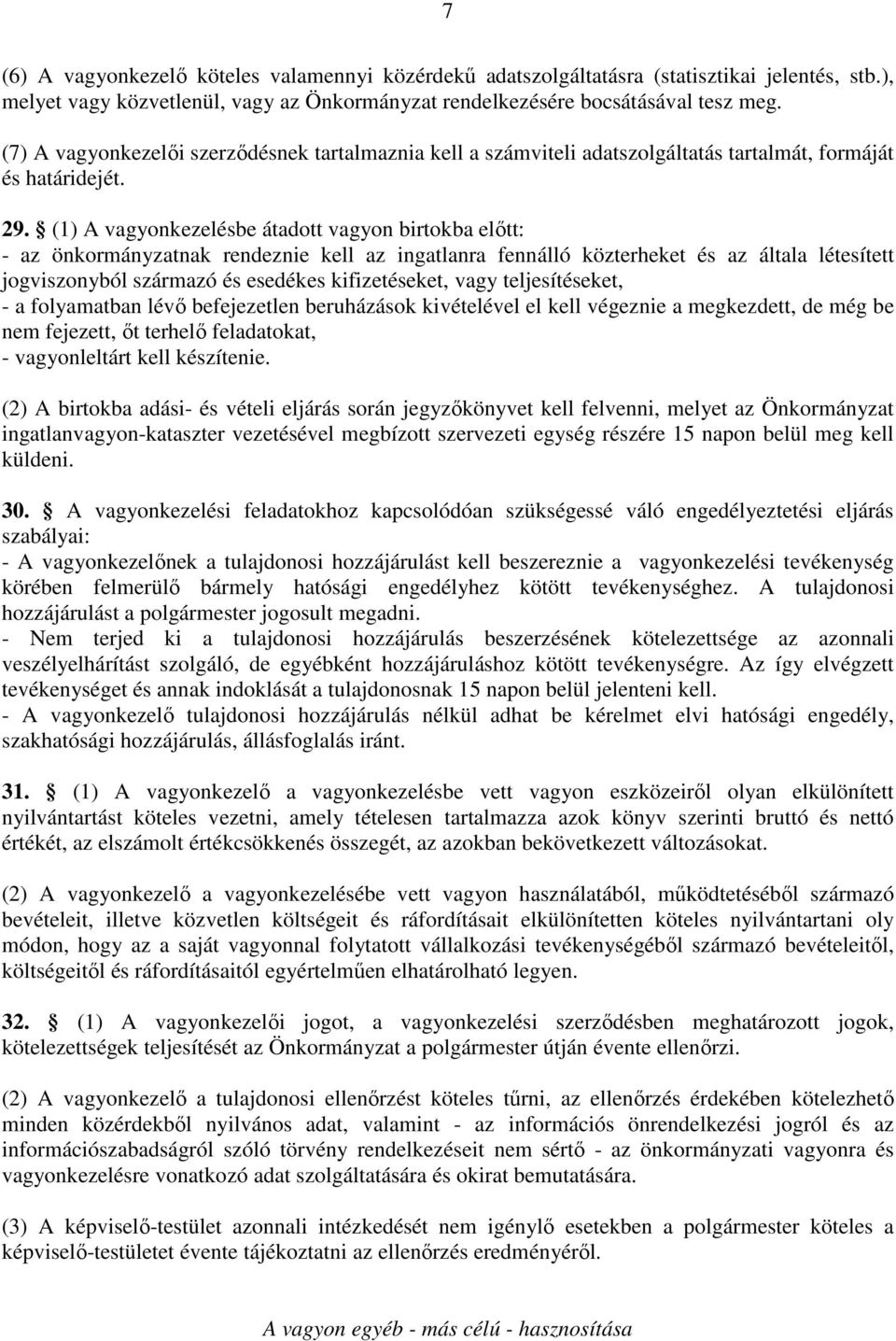 (1) A vagyonkezelésbe átadott vagyon birtokba elıtt: - az önkormányzatnak rendeznie kell az ingatlanra fennálló közterheket és az általa létesített jogviszonyból származó és esedékes kifizetéseket,