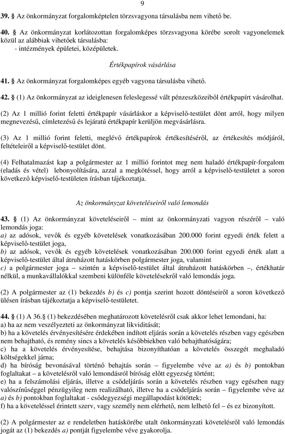 Az önkormányzat forgalomképes egyéb vagyona társulásba vihetı. 42. (1) Az önkormányzat az ideiglenesen feleslegessé vált pénzeszközeibıl értékpapírt vásárolhat.