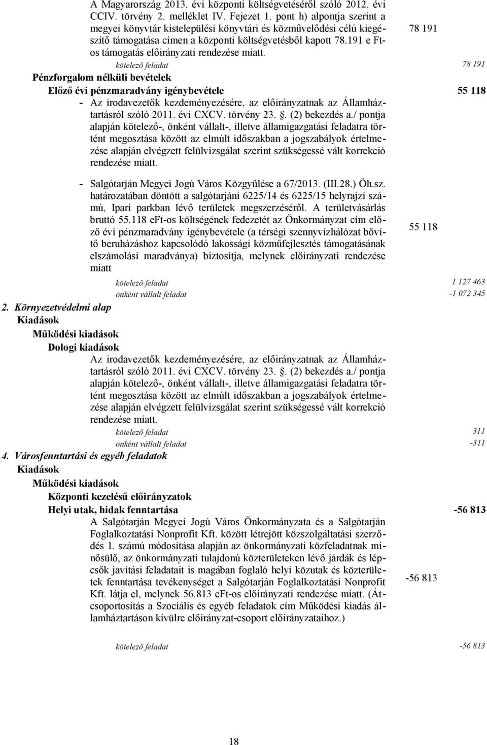 191 e Ft- 78 191 os támogatás előirányzati kötelező feladat 78 191 Pénzforgalom nélküli bevételek Előző évi pénzmaradvány igénybevétele 55 118 - - Salgótarján Megyei Jogú Város Közgyűlése a 67/2013.