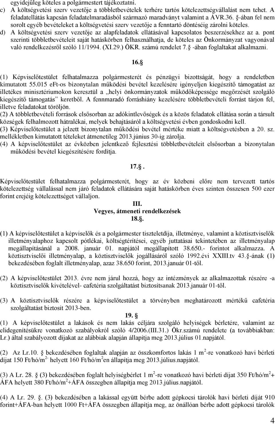 d) A költségvetési szerv vezetője az alapfeladatok ellátásával kapcsolatos beszerzésekhez az a.