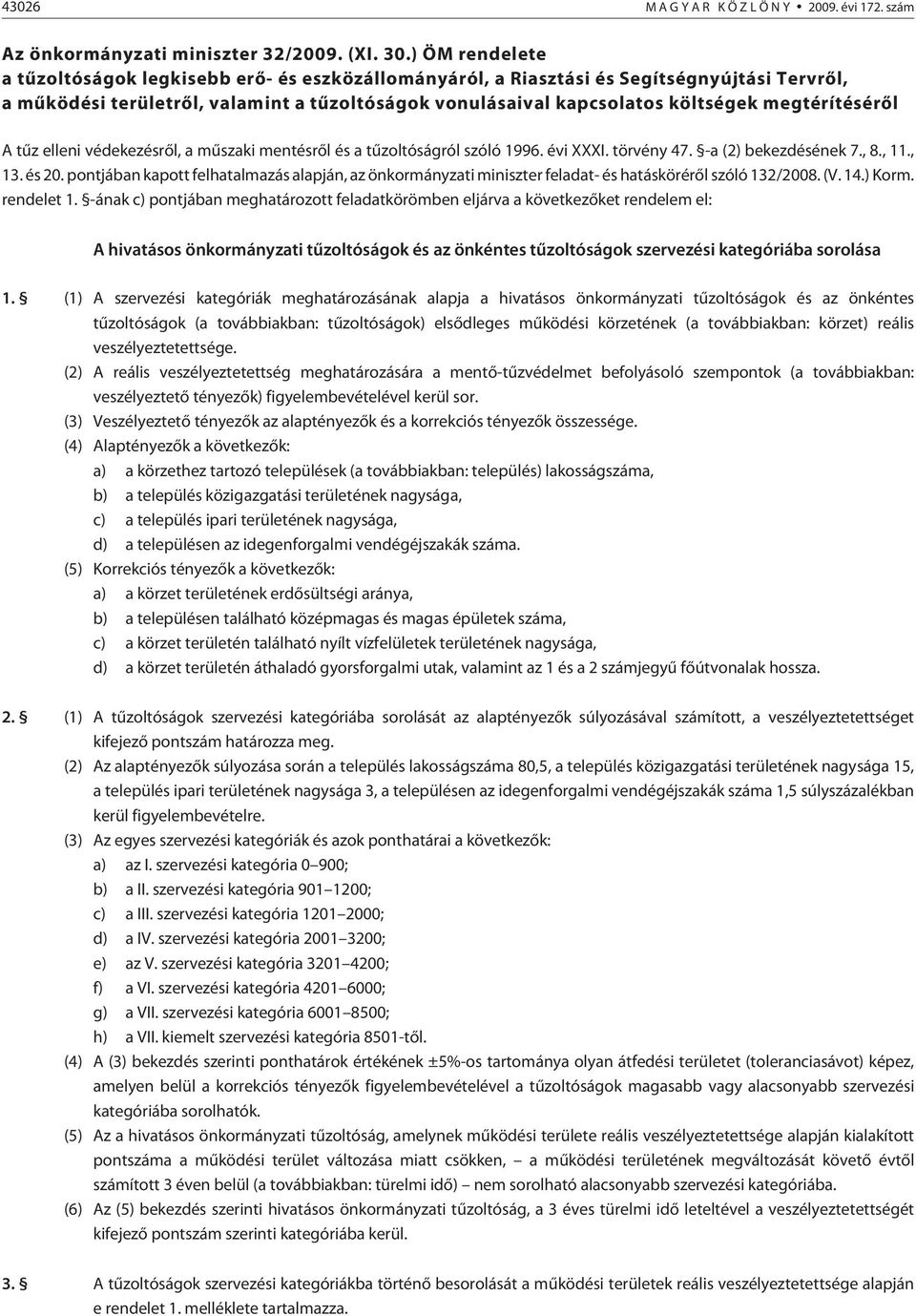 megtérítésérõl A tûz elleni védekezésrõl, a mûszaki mentésrõl és a tûzoltóságról szóló 1996. évi XXXI. törvény 47. -a (2) bekezdésének 7., 8., 11., 13. és 20.