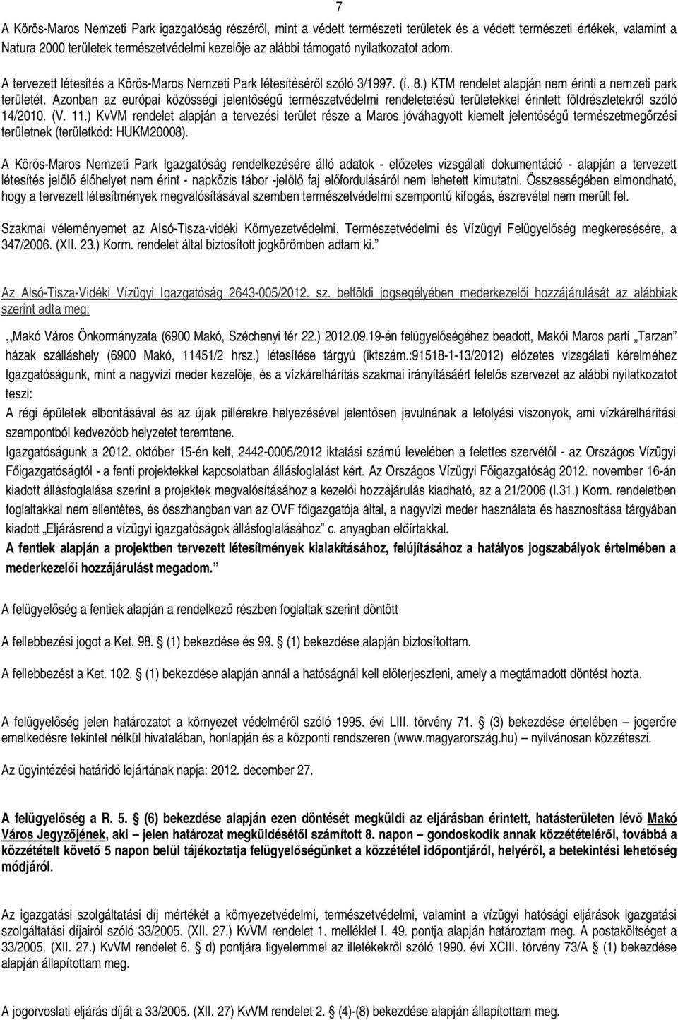 Azonban az európai közösségi jelent ség természetvédelmi rendeletetés területekkel érintett földrészletekr l szóló 14/2010. (V. 11.