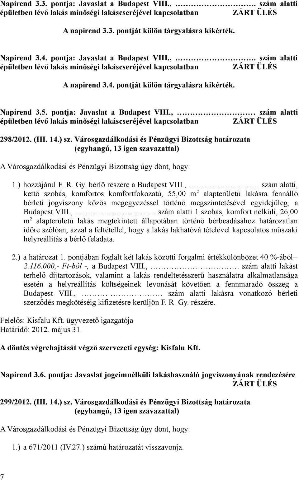 pontja: Javaslat a Budapest VIII., szám alatti épületben lévő lakás minőségi lakáscseréjével kapcsolatban 298/2012. (III. 14.) sz.