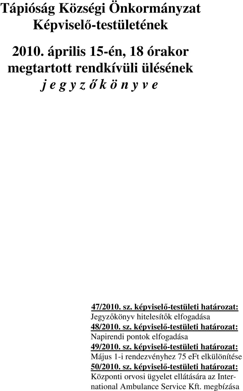 képviselő-testületi határozat: Jegyzőkönyv hitelesítők elfogadása 48/2010. sz.