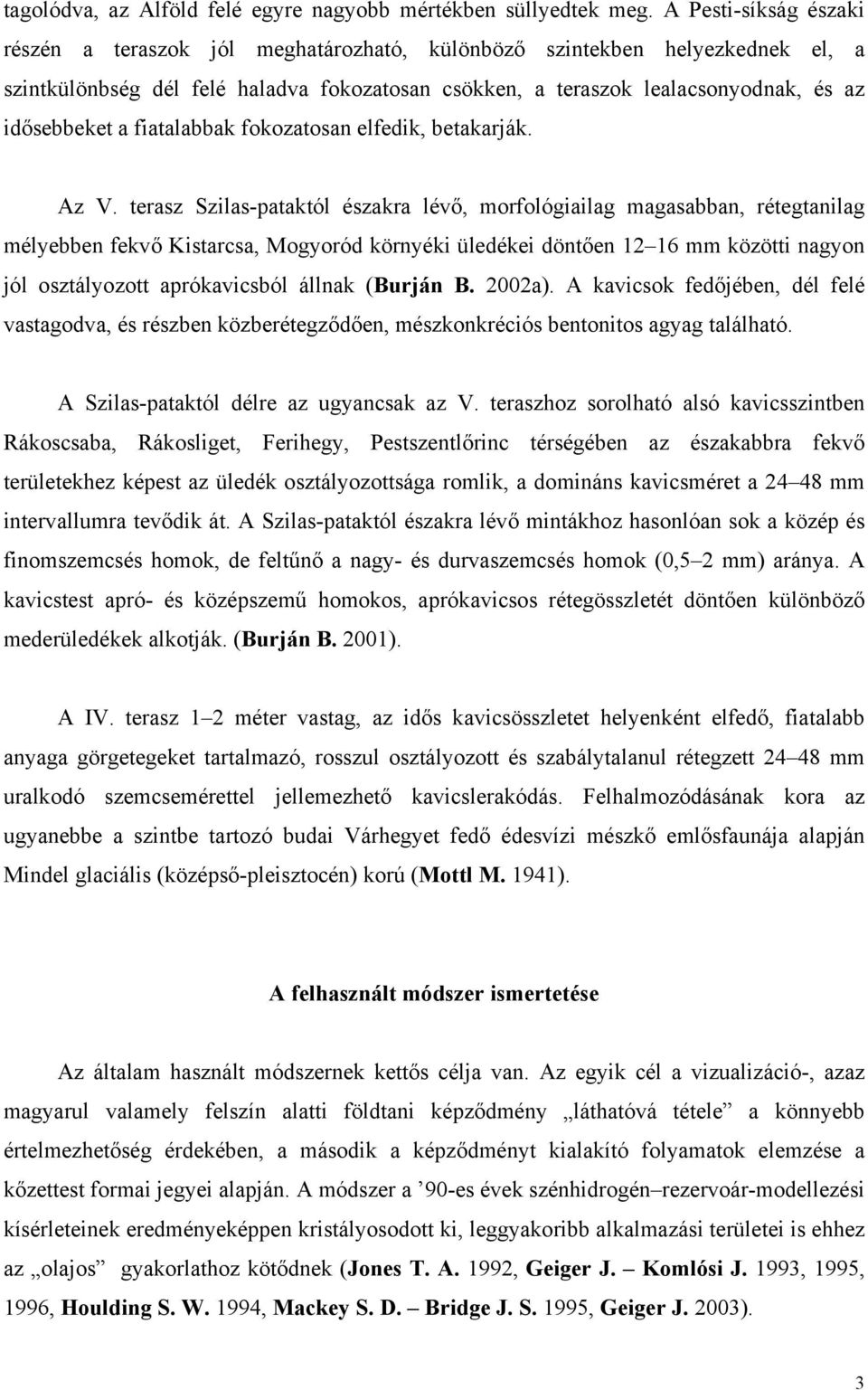 a fiatalabbak fokozatosan elfedik, betakarják. Az V.