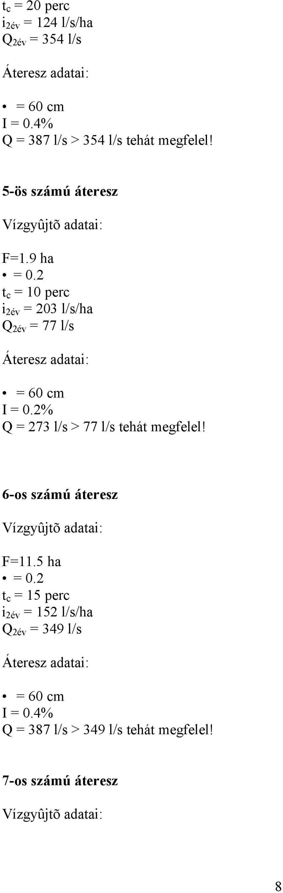 9 ha t c = 10 perc i 2év = 203 /s/ha Q 2év = 77 /s = 60 cm I = 0.
