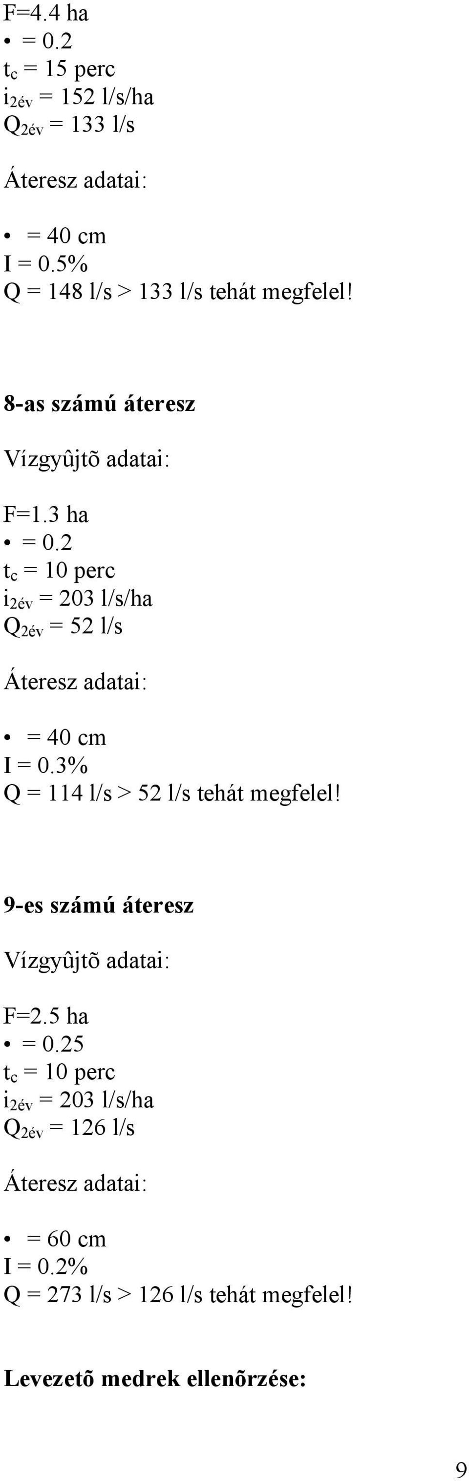 3 ha t c = 10 perc i 2év = 203 /s/ha Q 2év = 52 /s = 40 cm I = 0.