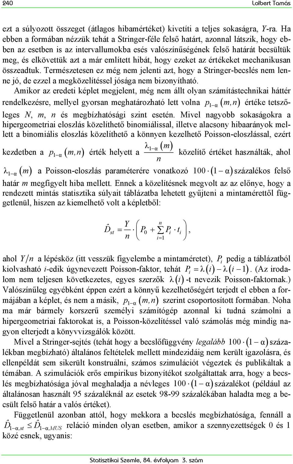 említett hbát, hogy ezeket az értékeket mechankusan összeadtuk. Természetesen ez még nem jelent azt, hogy a Strnger-becslés nem lenne jó, de ezzel a megközelítéssel jósága nem bzonyítható.