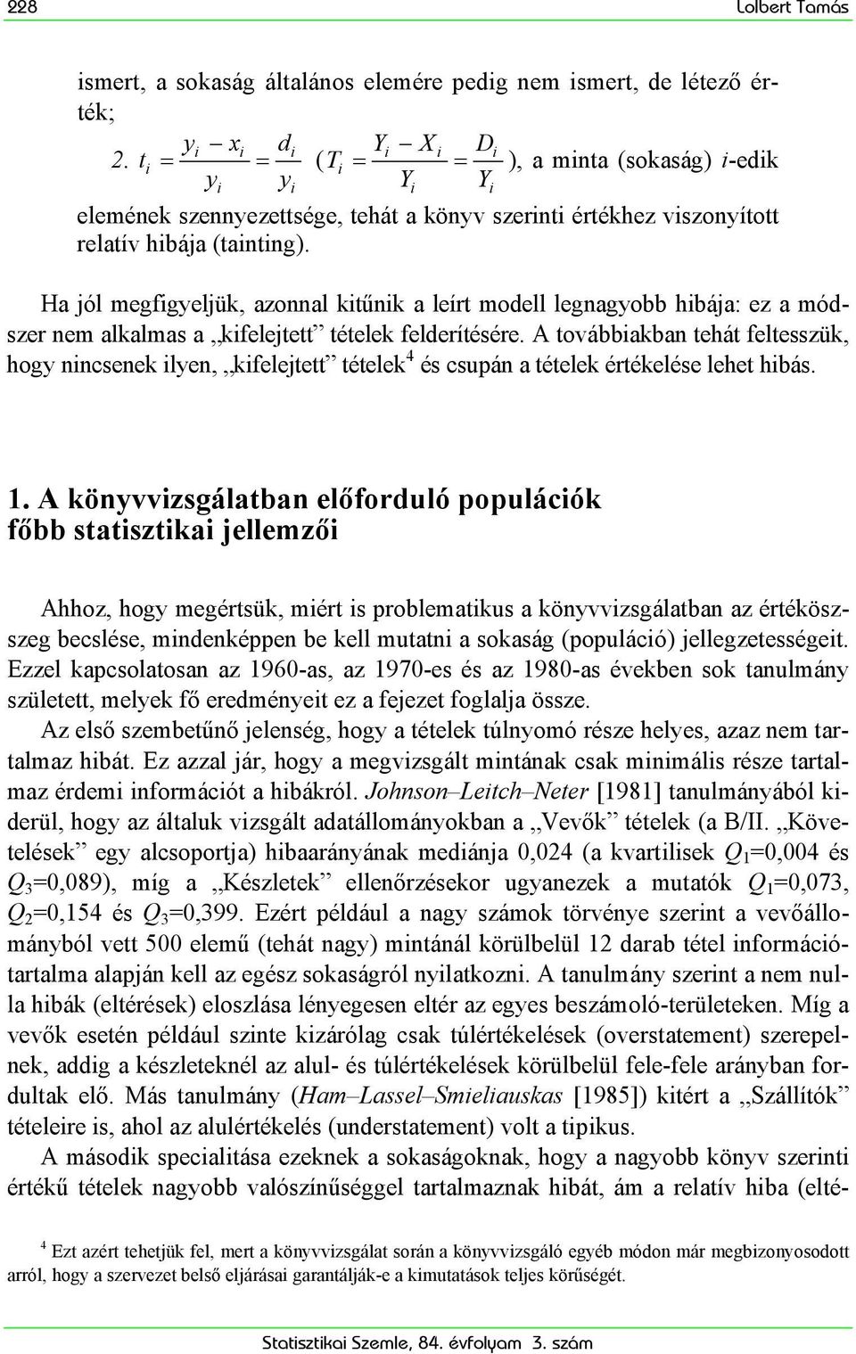 Ha jól megfgyeljük, azonnal ktűnk a leírt modell legnagyobb hbája: ez a módszer nem alkalmas a kfelejtett tételek felderítésére.