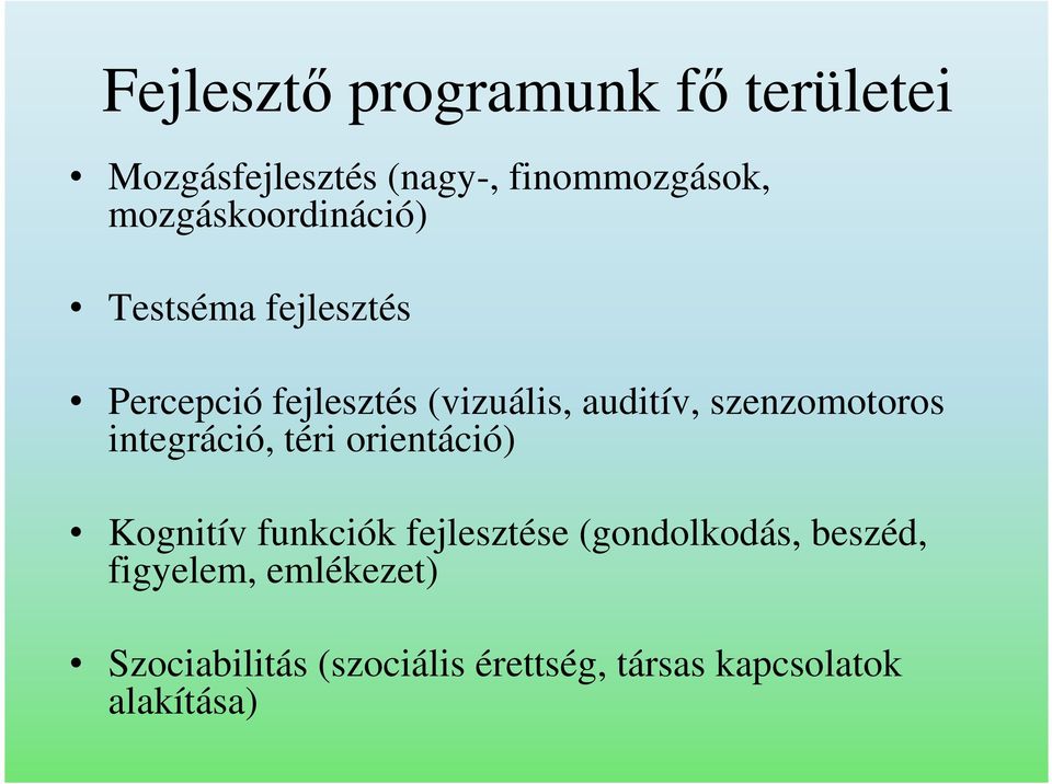 szenzomotoros integráció, téri orientáció) Kognitív funkciók fejlesztése