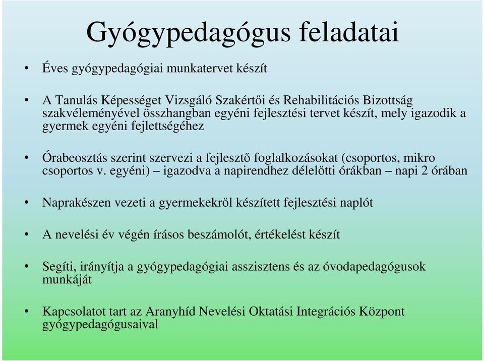 egyéni) igazodva a napirendhez délelıtti órákban napi 2 órában Naprakészen vezeti a gyermekekrıl készített fejlesztési naplót A nevelési év végén írásos beszámolót,