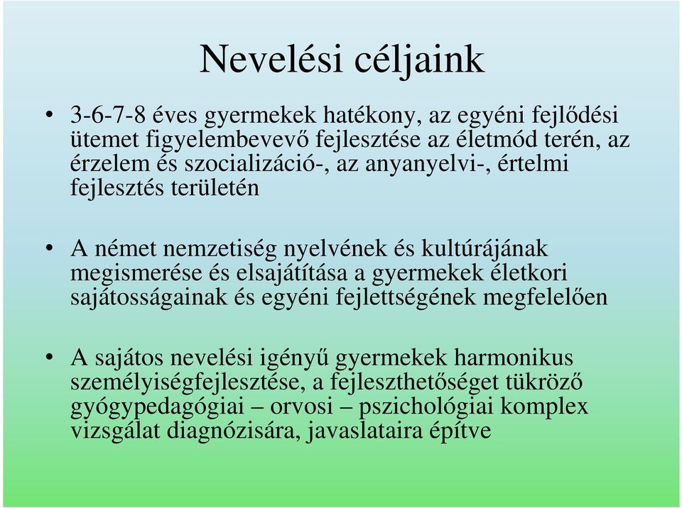 elsajátítása a gyermekek életkori sajátosságainak és egyéni fejlettségének megfelelıen A sajátos nevelési igényő gyermekek