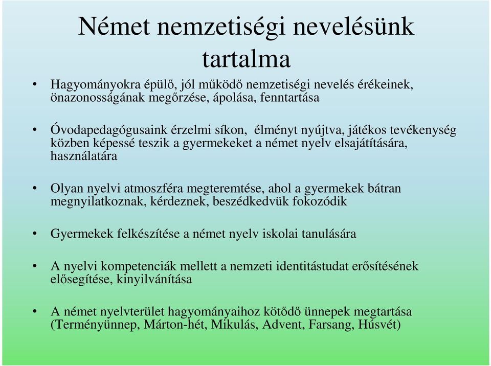 ahol a gyermekek bátran megnyilatkoznak, kérdeznek, beszédkedvük fokozódik Gyermekek felkészítése a német nyelv iskolai tanulására A nyelvi kompetenciák mellett a nemzeti