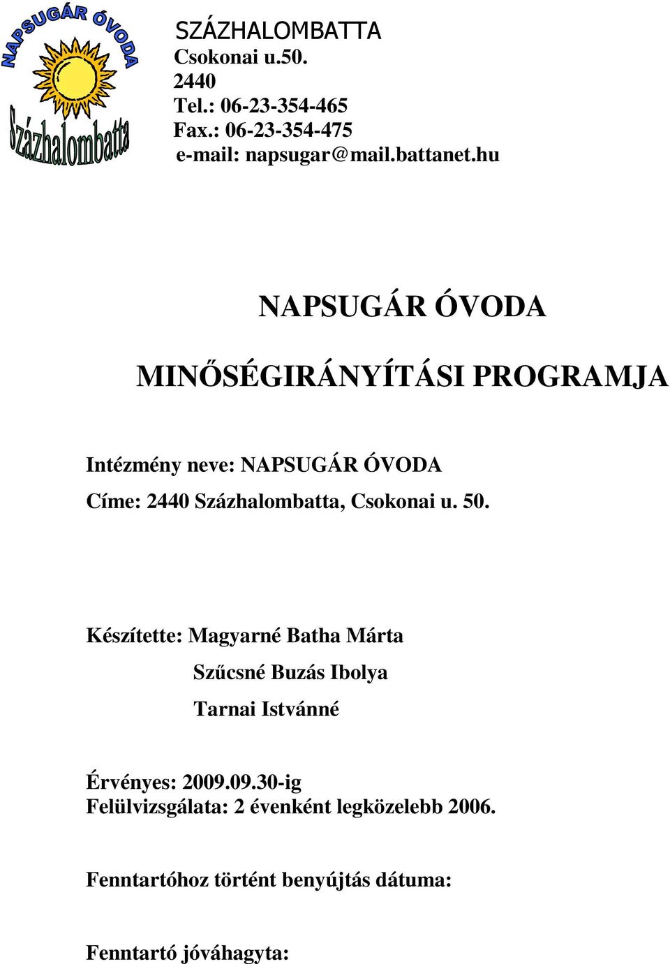 Csokonai u. 50. Készítette: Magyarné Batha Márta Szcsné Buzás Ibolya Tarnai Istvánné Érvényes: 2009.