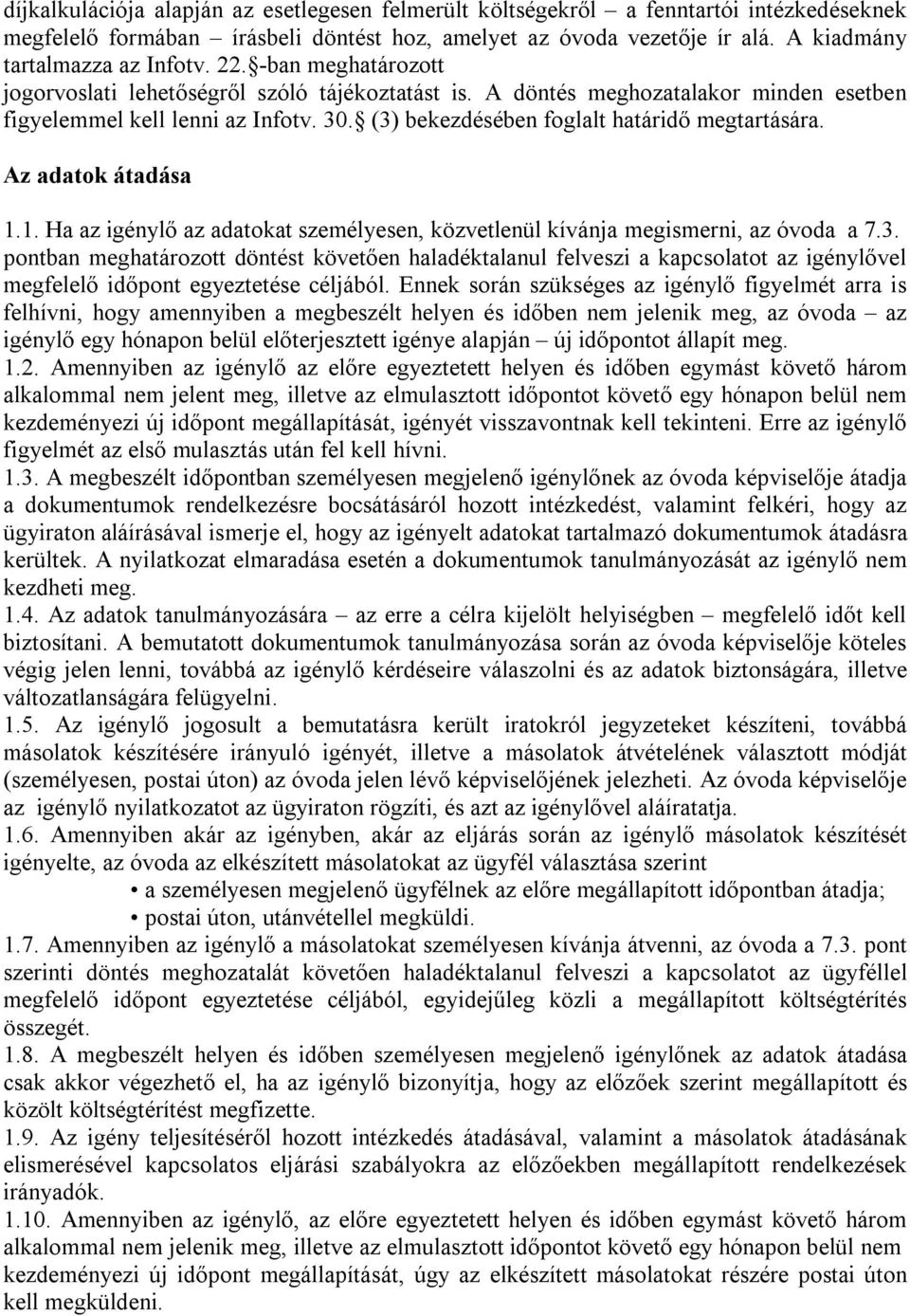 Az adatok átadása 1.1. Ha az igénylő az adatokat személyesen, közvetlenül kívánja megismerni, az óvoda a 7.3.