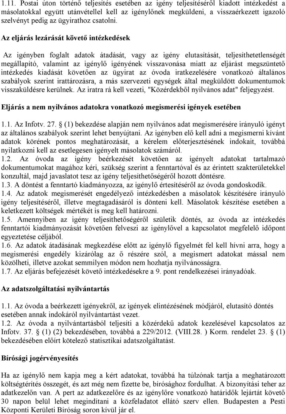 Az eljárás lezárását követő intézkedések Az igényben foglalt adatok átadását, vagy az igény elutasítását, teljesíthetetlenségét megállapító, valamint az igénylő igényének visszavonása miatt az