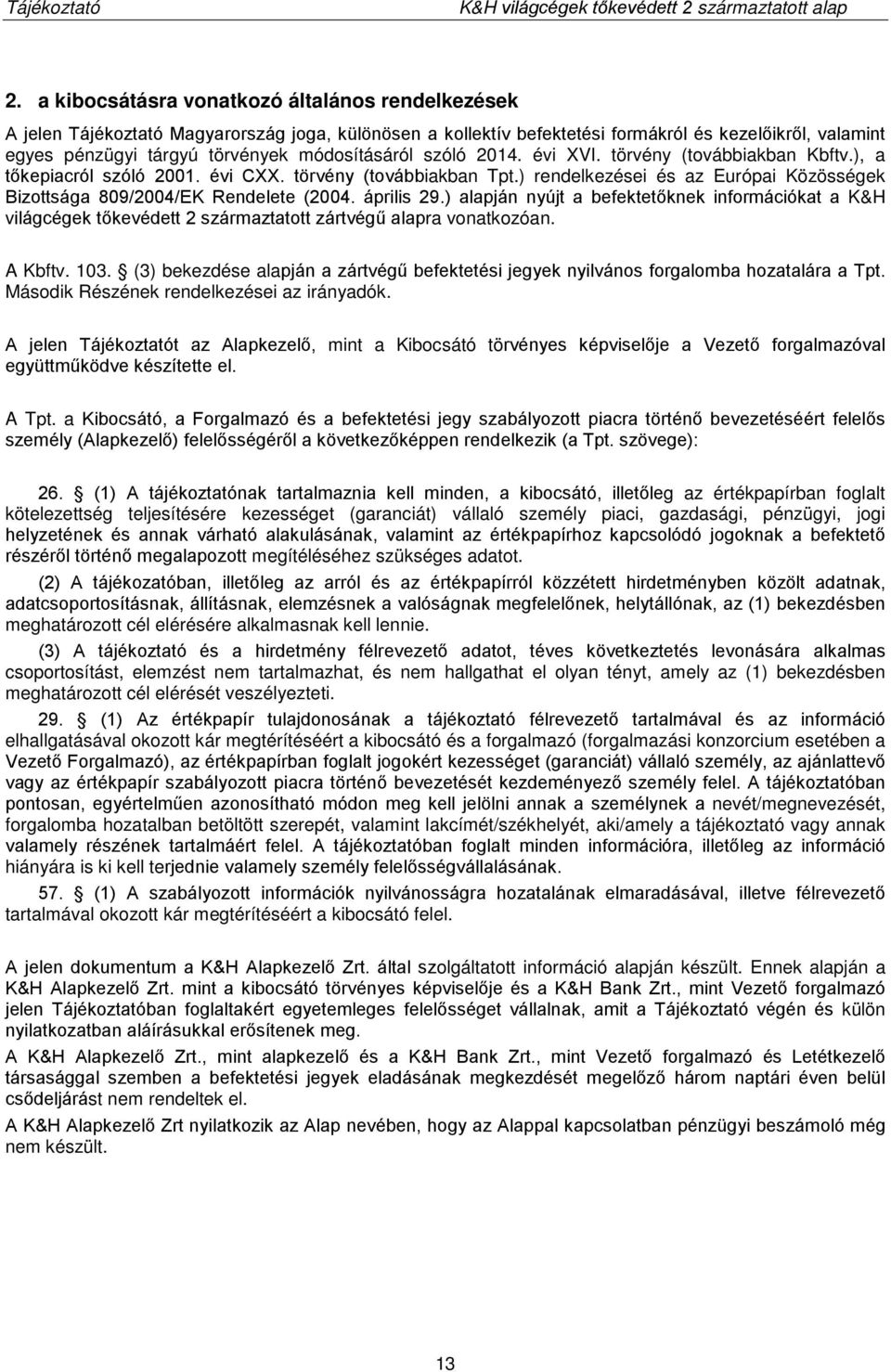 ) rendelkezései és az Európai Közösségek Bizottsága 809/2004/EK Rendelete (2004. április 29.