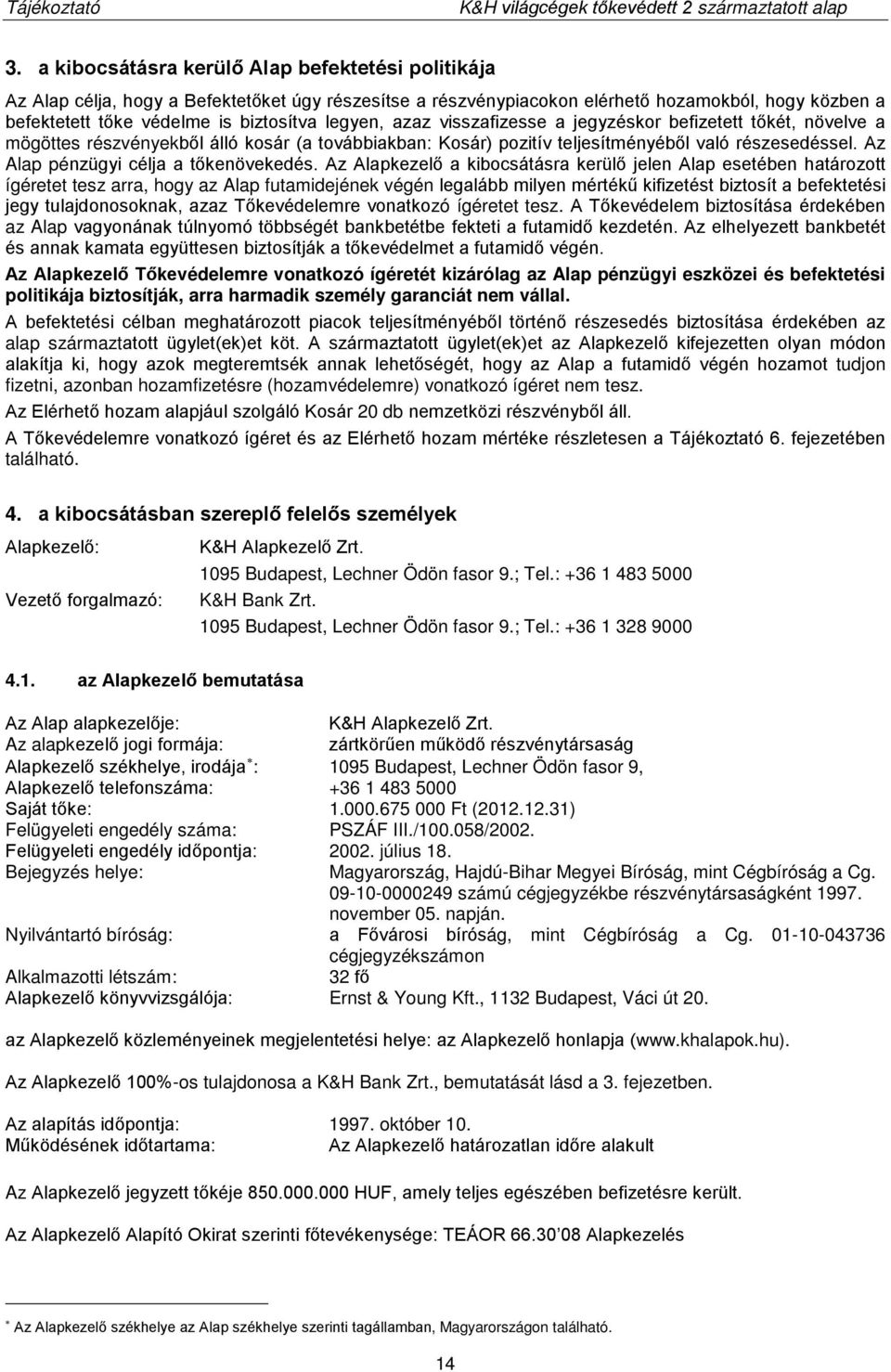Az Alap pénzügyi célja a tőkenövekedés.